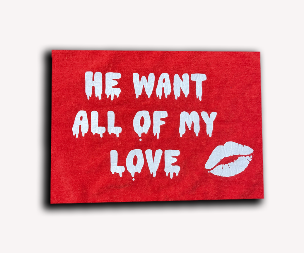 "He want all of my love" towel