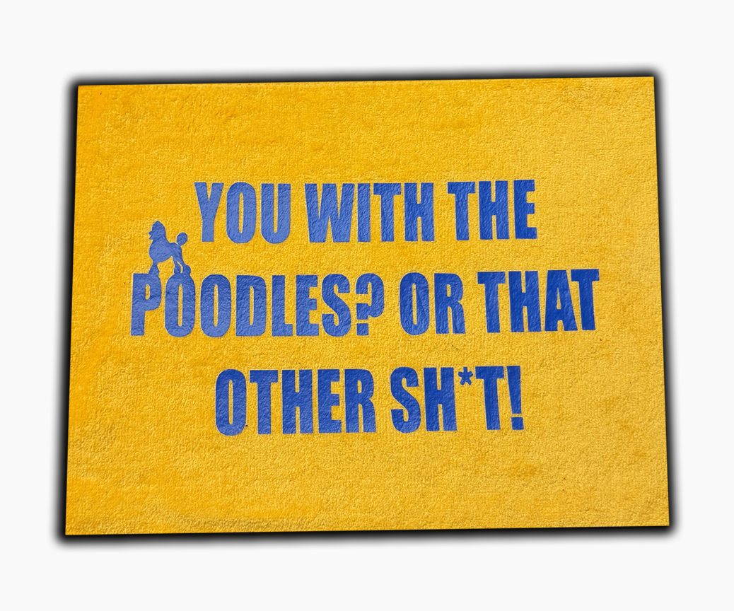 "You with the poodles? or that other sh*t" towel