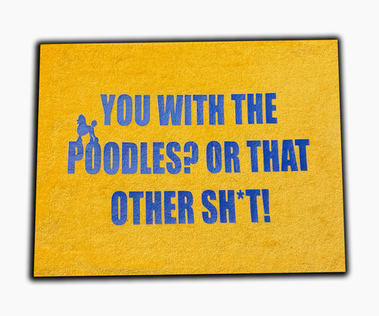 "You with the poodles? or that other sh*t" towel